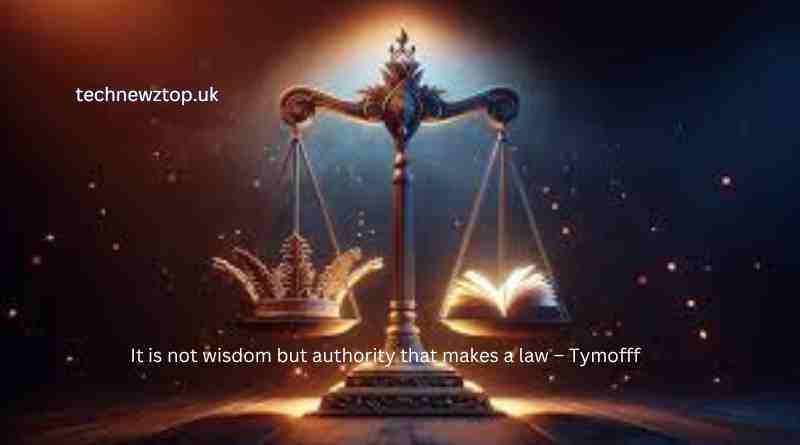 Unveiling the Dynamics of Legal Formation (It is not wisdom but authority that makes a law – Tymoff)