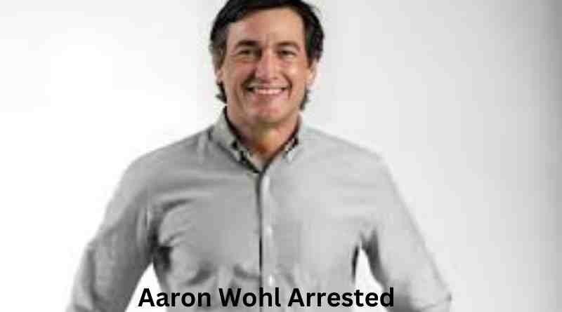Decoding the Controversy: Understanding the Aaron Wohl Arrested Case