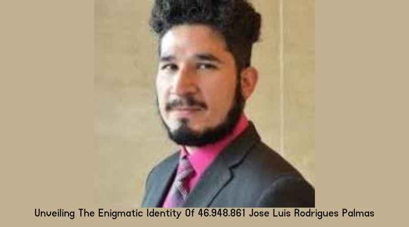 Unveiling The Enigmatic Identity Of 46.948.861 Jose Luis Rodrigues Palmas